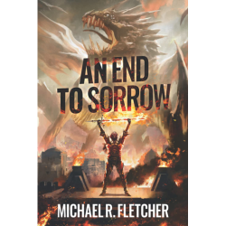 An End to Sorrow Michael R. Fletcher