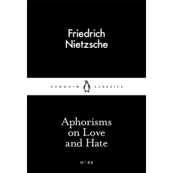 Aphorisms on Love and Hate Friedrich Nietzsche
