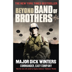 Beyond Band of Brothers Dick Winters + Cole C. Kingseed