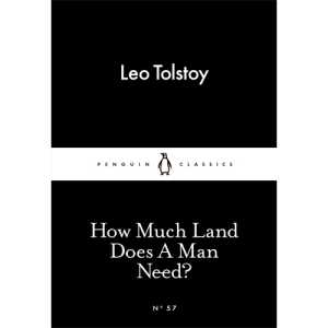 How Much Land Does A Man Need? Leo Tolstoy