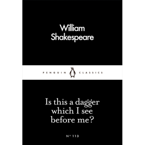 Is This a Dagger Which I See Before Me? William Shakespeare