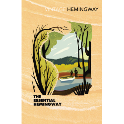 The Essential Hemingway Ernest Hemingway