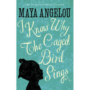 I Know Why The Caged Bird Sings Maya Angelou
