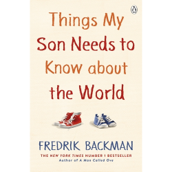 Things My Son Needs to Know About The World Fredrik Backman