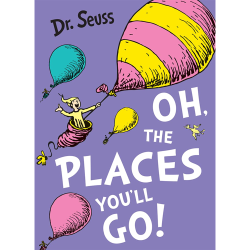 Oh, The Places You'll Go! Dr. Seuss