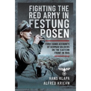 Facing the Red Army in Festung Posen Hans Klapa + Alfred Kriehn