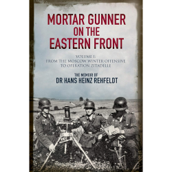 Mortar Gunner on the Eastern Front Hans Heinz Rehfeldt