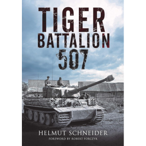Tiger Battalion 507 Helmut Schneider