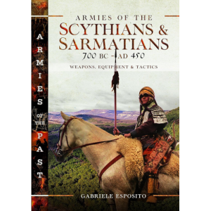 Armies of the Scythians and Sarmatians 700 BC to AD 450 Gabriele Esposito